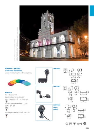 Diseñador de Iluminación: LAC - Lighting Aplication Center – Philips Argentina.
               Cabildo de Buenos Aires / Buenos Aires, Argentina.
               Cliente: Dirección del Museo del Cabildo.

               .




DWP603 / DWP604                                                                                  DWP604
Accesorios opcionales
viseras antideslumbrantes y filtros de colores.




                                                                                                 DWP603



Potencia
1-2 x Dicroica / 12V
(opción cabezal simple ó doble)
20W, 35W, 50W / 10º - 24º - 38º - 60º

1 x MASTER CDM-R PAR20 / 220V
                                                                                                 DWP603
35W / 10° - 30°
                                                                                                 (base
                                                                                                 plate)

1 x Halógena PAR20-E / 220V 20W / 10°




                                                                                                          205
 