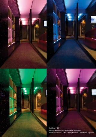 Edificio FOX
      Estudio de Arquitectura:Alberto Varas Arquitecto.
208   Proyecto Lumínico: LIDAC Lighting Aplication CenterPhilips Argentina.
 