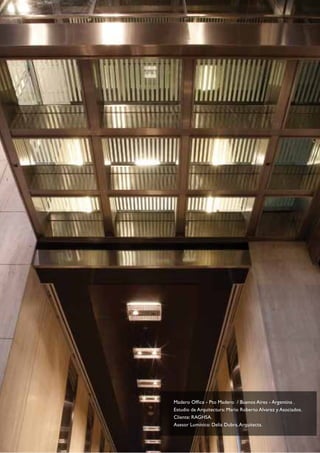 Madero Office - Pto Madero / Buenos Aires - Argentina .
Estudio de Arquitectura: Mario Roberto Alvarez y Asociados.
Cliente: RAGHSA.
Asesor Lumínico: Delia Dubra, Arquitecta.
 