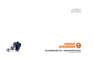 BLACKBOARD CO. + OSRAM SYLVANIA
AN APPROACH TO SOCIAL
BLACKBOARD CO.
2905 SAN GABRIEL ST
AUSTIN, TEXAS 78705
 