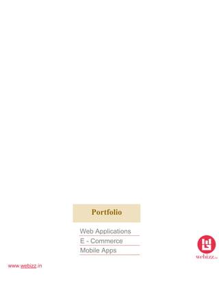 www.webizz.in
Portfolio
Web Applications
E - Commerce
Mobile Apps
 
