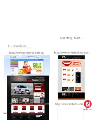 www.webizz.in
And Many More….
E - Commerce
http://www.toysforall.com.au http://www.onesmoking.com
http://www.turboost-system.com http://www.hqbids.com
 