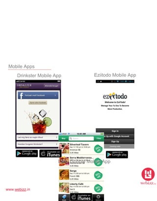 www.webizz.in
Mobile Apps
Drinkster Mobile App Eziitodo Mobile App
Daily Gobble Mobile App
 