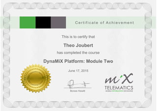 This is to certify that
Theo Joubert
has completed the course
DynaMiX Platform: Module Two
June 17, 2015
Powered by TCPDF (www.tcpdf.org)
 