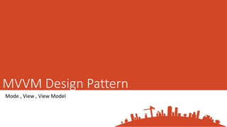 MVVM Design Pattern
Mode , View , View Model
 