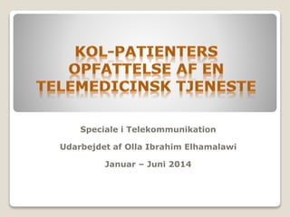 Speciale i Telekommunikation
Udarbejdet af Olla Ibrahim Elhamalawi
Januar – Juni 2014
 