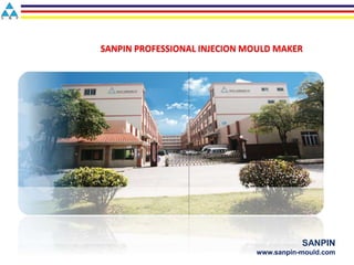 SANPIN PROFESSIONAL INJECION MOULD MAKER
SANPIN
www.sanpin-mould.com
 