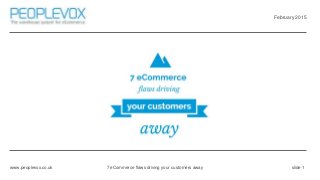 February 2015
www.peoplevox.co.uk slide 17 eCommerce flaws driving your customers away
 