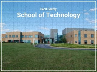 Cecil County
School of Technology
 
