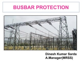BUSBAR PROTECTION 
Dinesh Kumar Sarda 
A.Manager(MRSS) 
 
