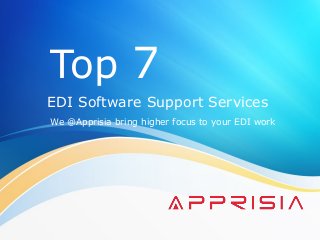 Top 7
EDI Software Support Services
We @Apprisia bring higher focus to your EDI work
 