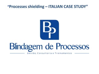 “Processes shielding – ITALIAN CASE STUDY”
 
