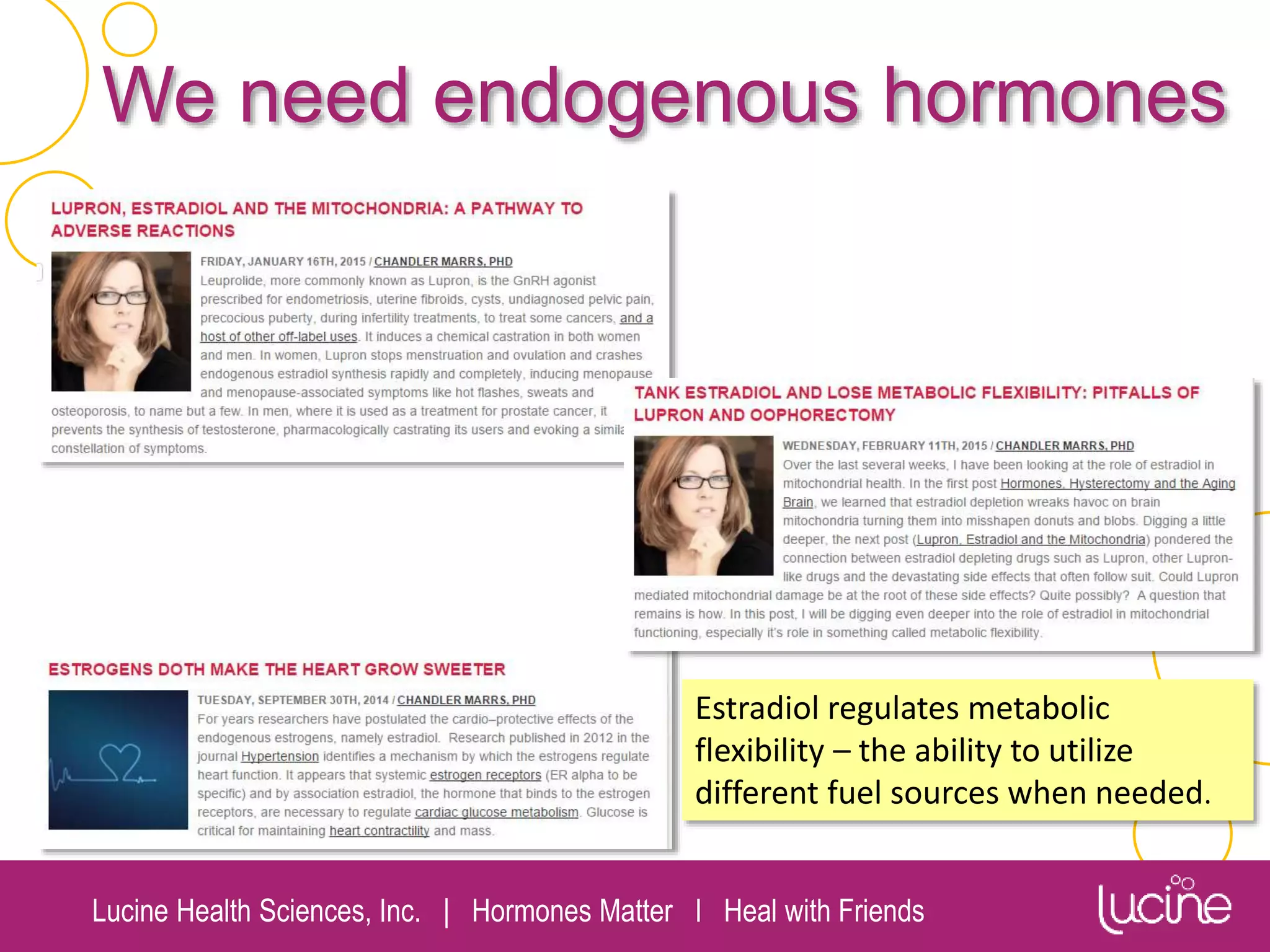 Lucine Health Sciences, Inc. | Hormones Matter I Heal with Friends
We need endogenous hormones
Estradiol regulates metabolic
flexibility – the ability to utilize
different fuel sources when needed.
 