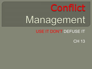 USE IT DON’T DEFUSE IT
CH 13
 