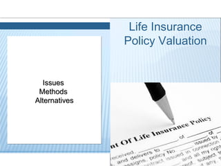 Advanced ForumAdvanced Forum
July 18-19, 2013July 18-19, 2013
For agent use only. Not for use with the general public. D-14073 6-13
Life Insurance
Policy Valuation
IssuesIssues
MethodsMethods
AlternativesAlternatives
IssuesIssues
MethodsMethods
AlternativesAlternatives
 