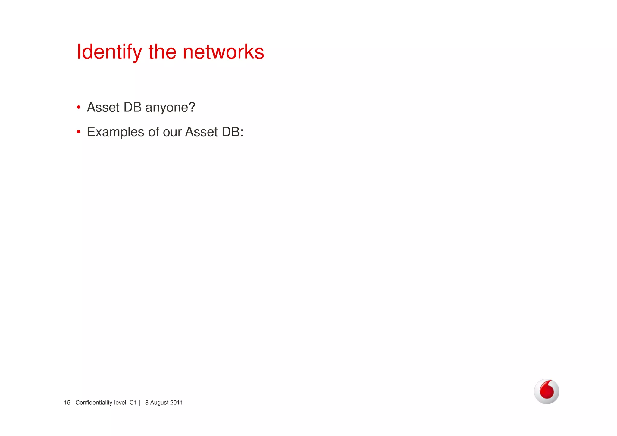 Confidentiality level C1 | 8 August 201115
Identify the networks
• Asset DB anyone?
• Examples of our Asset DB:
 
