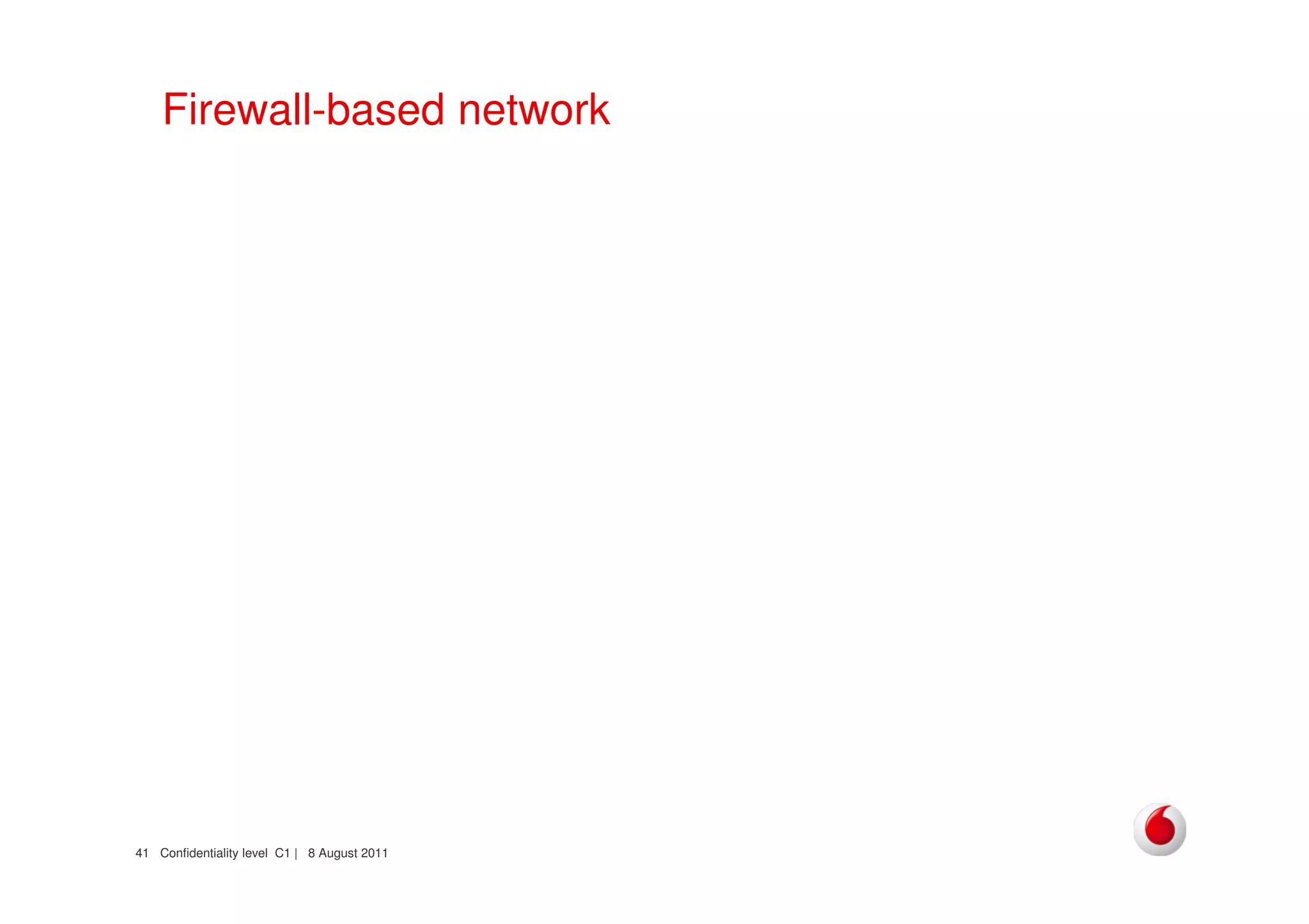 Confidentiality level C1 | 8 August 201141
Firewall-based network
 