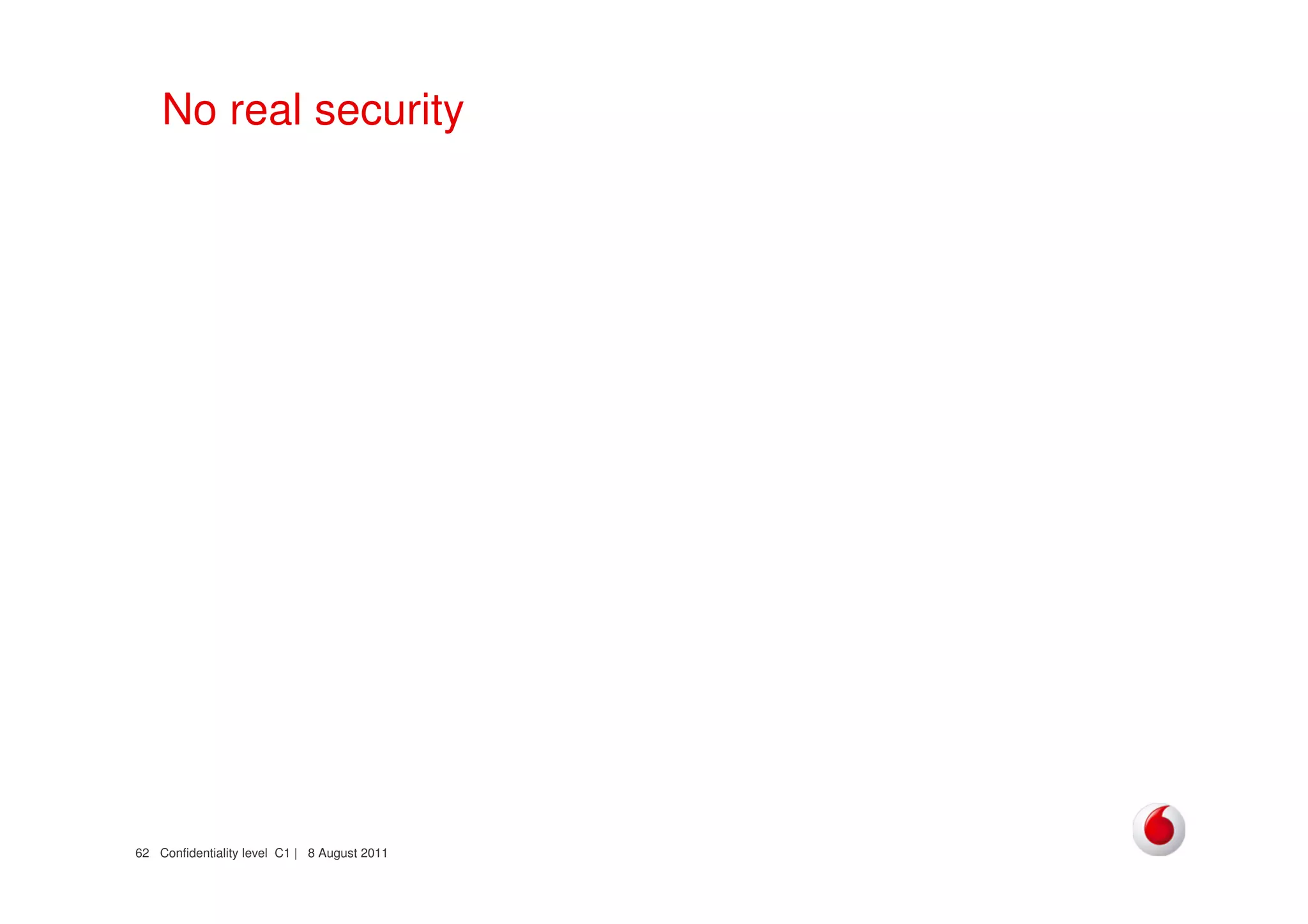 Confidentiality level C1 | 8 August 201162
No real security
 
