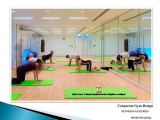 FITNESS FACILITIES
MOTIVE8 (2012)
Corporate Gym Design
 