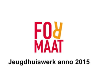 Jeugdhuiswerk anno 2015
 