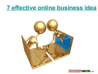 7 effective online business idea
 
