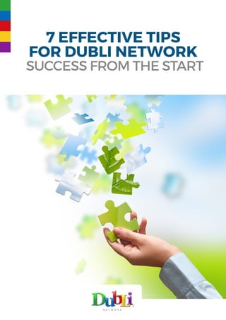 7 Effective Tips
for DubLi Network
Success from the Start
 