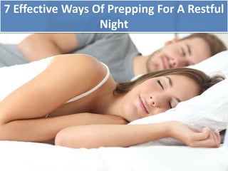 7 Effective Ways Of Prepping For A Restful
Night
 