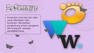 Kumpulan instruksi dan data
yang dikerjakan oleh
komputer. Merupakan
penghubung antara pengguna
dan komputer sebagai
perangkat keras
Software
Software
 