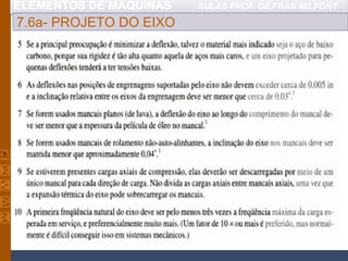 ELEMENTOS DE MÁQUINAS AULAS PROF. GILFRAN MILFONT
7.6a- PROJETO DO EIXO
 