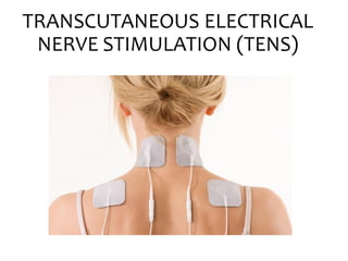 TRANSCUTANEOUS ELECTRICAL
NERVE STIMULATION (TENS)
 