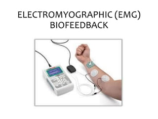 ELECTROMYOGRAPHIC (EMG)
BIOFEEDBACK
 
