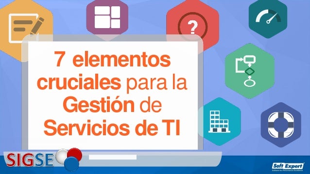 7 Elementos cruciales para la Gestión de servicios de TI