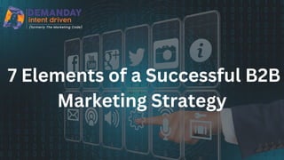 7 Elements of a Successful B2B
Marketing Strategy
 