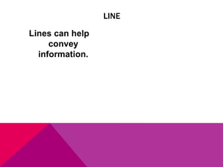 Lines can help
convey
information.
LINE
 