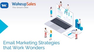 Email Marketing Strategies
that Work Wonders
 