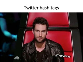 Twitter hash tags
 