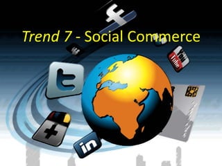 Trend 7 - Social Commerce
 