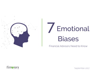 Financial Advisors Need to Know
7Emotional
Biases
September 2017
 