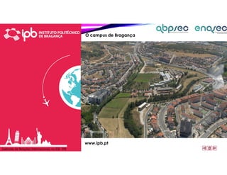 Gabinete de Relações Internacionais na ESE- IPB
O campus de Bragança
www.ipb.pt
 