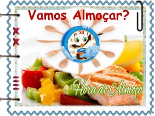 Vamos Almoçar? 
 