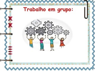 Trabalho em grupo: 
 