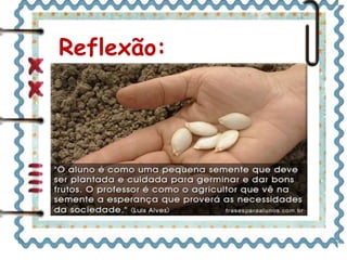Reflexão: 
 