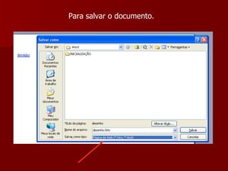 Para salvar o documento. 