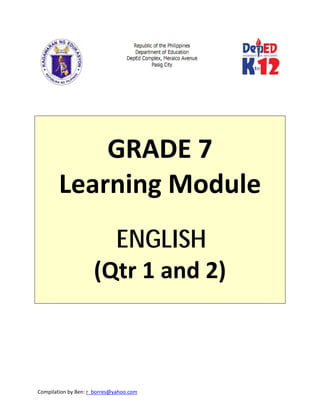 Compilation by Ben: r_borres@yahoo.com        
 
 
 
 
 
GRADE 7 
Learning Module 
 
ENGLISH
(Qtr 1 and 2) 
 
 
 