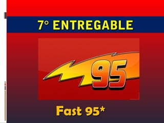 7° ENTREGABLE




    Fast
  Fast 95*
 