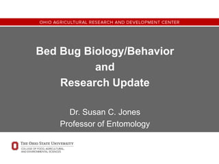 Bed Bug Biology/Behavior
and
Research Update
Dr. Susan C. Jones
Professor of Entomology
 