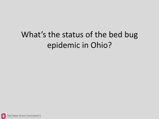 What’s the status of the bed bug
epidemic in Ohio?
 