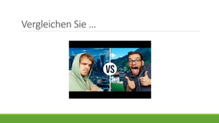 Vergleichen Sie …
 