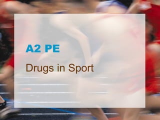 A2 PE
Drugs in Sport
 