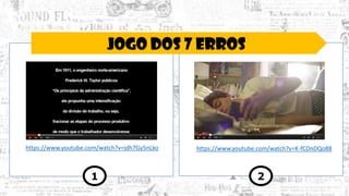 JOGO DOS 7 ERROS
https://www.youtube.com/watch?v=K-fCDnDQo88
1 2
https://www.youtube.com/watch?v=jdh7Gy5nLko
 